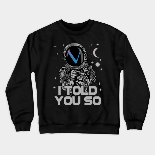 Astronaut Vechain Crypto VET Coin I Told You So Token Cryptocurrency Wallet Birthday Gift For Men Women Kids Crewneck Sweatshirt by Thingking About